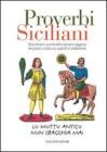 Proverbi siciliani. Straordinaria summa della secolare saggezza del popolo e della sua capacit� di adattamento