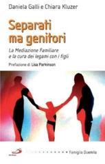 Separati ma genitori. La mediazione familiare e la cura dei legami con i figli Separati ma genitori. La mediazione familiare e la cura dei legami con i figli