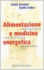 Alimentazione e medicina energetica. Omeopatia, agopuntura, ayurveda