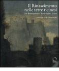 Il Rinascimento nelle terre ticinesi. Da Bramantino a Bernardino Luini. Catalogo e itinerari