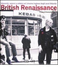 British Renaissance. Giovent�, amore e rabbia nel cinema inglese degli anni Ottanta