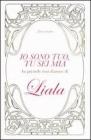 Io sono tuo, tu sei mia. Le pi� belle frasi d'amore di Liala