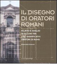 Il disegno di oratori romani. Rilievo e analisi di alcuni tra i più significativi oratori di Roma Il disegno di oratori romani. Rilievo e analisi di alcuni tra i più significativi oratori di Roma
