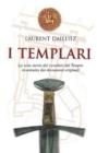 I Templari. La vera storia dei cavalieri del tempio ricostruita dai documenti originali