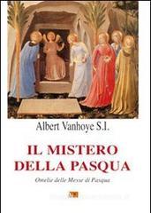 Il mistero della Pasqua. Omelie delle Messe di Pasqua Il mistero della Pasqua. Omelie delle Messe di Pasqua