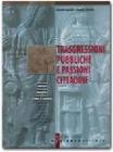 Trasgressioni pubbliche e passioni cittadine. Per i Licei e gli Ist. Magistrali