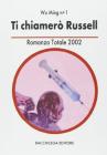 Ti chiamer� Russel. Romanzo totale 2002
