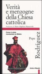 Verità e menzogne della Chiesa cattolica. Come è stata manipolata la Bibbia Verità e menzogne della Chiesa cattolica. Come è stata manipolata la Bibbia