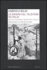 Le origini del telefono in Italia. Politica, economia, tecnologia, societ�