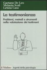 La testimonianza. Problemi, metodi e strumenti nella valutazione dei testimoni La testimonianza. Problemi, metodi e strumenti nella valutazione dei testimoni