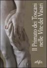 Il primato dei toscani nelle �Vite� del Vasari. Catalogo della mostra (Arezzo, 3 settembre 2011-9 gennaio 2012)