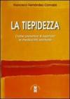La tiepidezza. Come prevenire e curare la mediocrit� spirituale