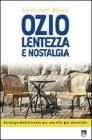 Ozio lentezza e nostalgia. Decalogo mediterraneo per una vita pi� conviviale