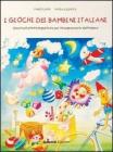I giochi dei bambini italiani. Giochi ed attivit� per l'insegnamento dell'italiano