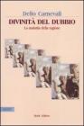 Divinit� del dubbio. La malattia della ragione