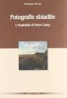 Fotografie sbiadite. L'Australia di Peter Carey