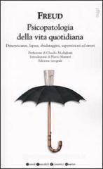 Psicopatologia della vita quotidiana. Dimenticanze, lapsus, sbatadaggini, superstizioni ed errori Psicopatologia della vita quotidiana. Dimenticanze, lapsus, sbatadaggini, superstizioni ed errori