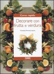 Corso rapido. Decorare con frutta e verdura Corso rapido. Decorare con frutta e verdura