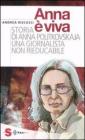 Anna � viva. Storia di Anna Politkovskaja una giornalista non rieducabile