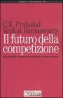Il futuro della competizione. Co-creare valore eccezionale con i clienti