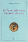 Sul futuro delle nostre istituzioni educative. Ediz. italiana e tedesca