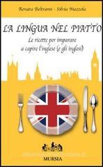 La lingua nel piatto. Le ricette per imparare a capire l'inglese (e gli inglesi) La lingua nel piatto. Le ricette per imparare a capire l'inglese (e gli inglesi)
