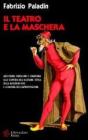 Il teatro e la maschera. Arlecchino, Pantalone e compagnia. Alla scoperta dell'illusione ottica della maschera-viso e la natura dell'improvvisazione