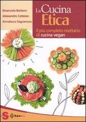 La cucina etica. Il pi� completo ricettario di cucina vegan