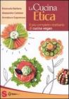La cucina etica. Il pi� completo ricettario di cucina vegan