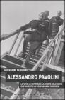 Alessandro Pavolini. La vita, le imprese e la morte dell'uomo che invent� la propaganda fascista