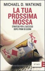 La tua prossima mossa. Strategie per il successo dopo i primi 90 giorni La tua prossima mossa. Strategie per il successo dopo i primi 90 giorni