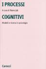I processi cognitivi. Modelli e ricerca in psicologia