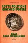 Lotte politiche, giochi di potere nella Roma repubblicana