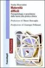 Maternit� difficili. Psicopatologia e gravidanza: dalla teoria alla pratica clinica