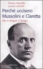 Perch� uccisero Mussolini e Claretta. Oro e sangue a Dongo