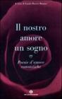 Il nostro amore � un sogno. Poesie d'amore romantiche