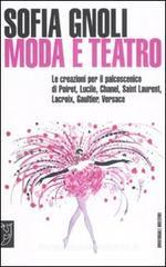 Moda e teatro. Le creazioni per il palcoscenico di Poiret, Lucile, Chanel, Saint Laurent, Lacroix, Gaultier, Versace Moda e teatro. Le creazioni per il palcoscenico di Poiret, Lucile, Chanel, Saint Laurent, Lacroix, Gaultier, Versace