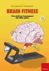 Brain fitness. Training per il potenziamento delle capacit� cognitive degli adulti