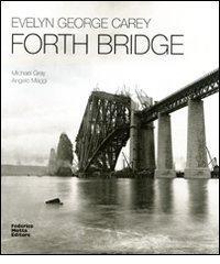 Evelyn George Carey. Forth bridge. Ediz. italiana e inglese