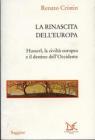 La rinascita dell'Europa. Husserl, la civilt� europea e il destino dell'Occidente