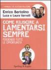 Come riuscire a lamentarsi sempre perdendo tutte le opportunit�. I manuali di autodistruzione