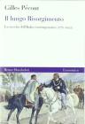 Il lungo Risorgimento. La nascita dell'Italia contemporanea (1770-1922)