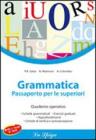 Grammatica. Passaporto per le superiori. Quaderno operativo. Per la Scuola media