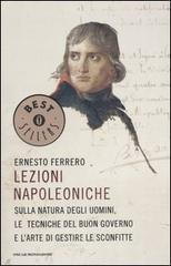 Lezioni napoleoniche. Sulla natura degli uomini, le tecniche del buon governo e l'arte di gestire le sconfitte Lezioni napoleoniche. Sulla natura degli uomini, le tecniche del buon governo e l'arte di gestire le sconfitte