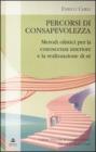 Percorsi di consapevolezza. Metodi olistici per la conoscenza interiore e la realizzazione di s�