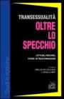 Transessualit� oltre lo specchio. Letture, percorsi, storie in trasformazione