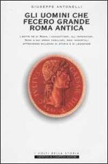 Gli uomini che fecero grande Roma antica