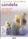 Il grande libro delle candele. Passo dopo passo, pi� di 40 progetti creativi per realizzare e decorare le candele ornamentali
