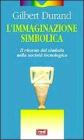 L' immaginazione simbolica. Il ritorno del simbolo nella societ� tecnologica
