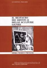 Il restauro dei dipinti e delle sculture lignee. Storia, teorie e tecniche Il restauro dei dipinti e delle sculture lignee. Storia, teorie e tecniche